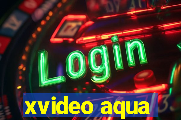 xvideo aqua